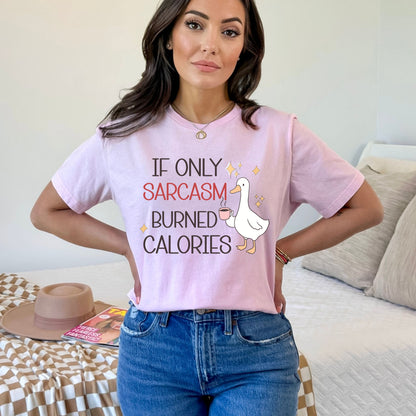 If Only Sarcasm Burned Calories Goose Tee
