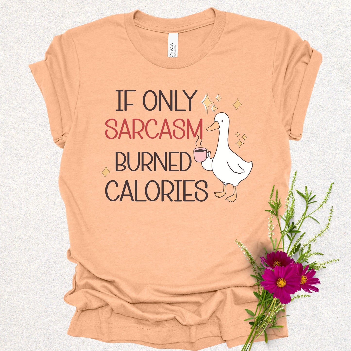 If Only Sarcasm Burned Calories Goose Tee