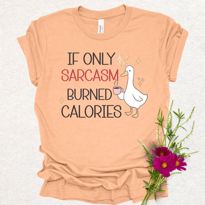 If Only Sarcasm Burned Calories Goose Tee