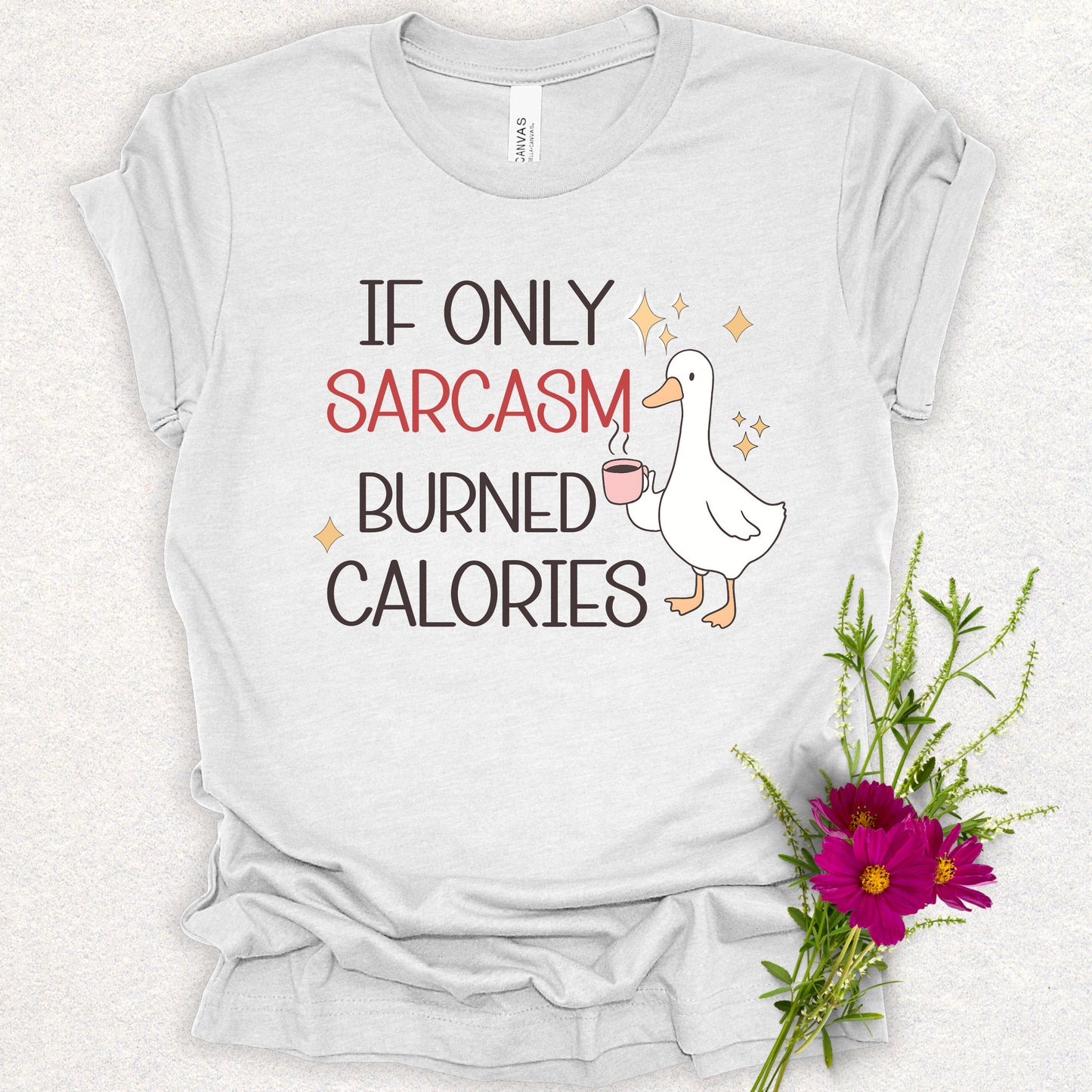 If Only Sarcasm Burned Calories Goose Tee