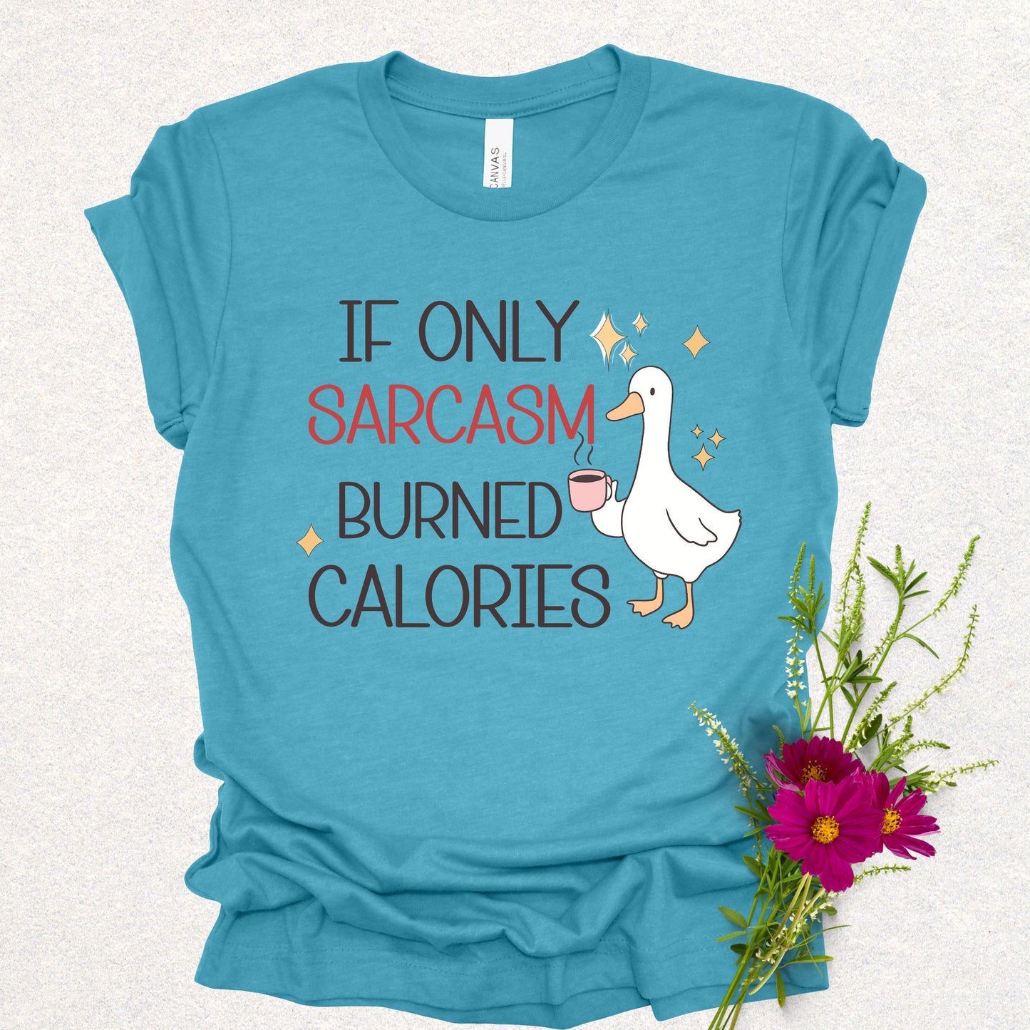 If Only Sarcasm Burned Calories Goose Tee