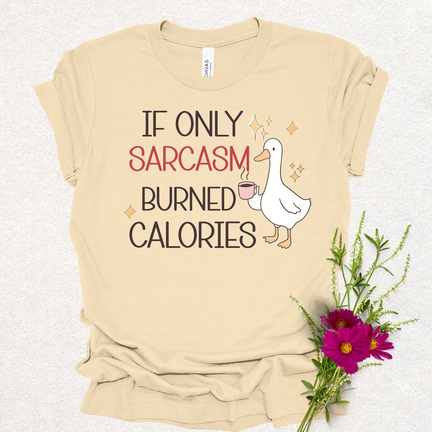 If Only Sarcasm Burned Calories Goose Tee