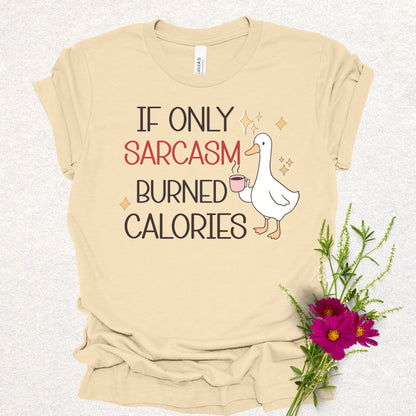 If Only Sarcasm Burned Calories Goose Tee