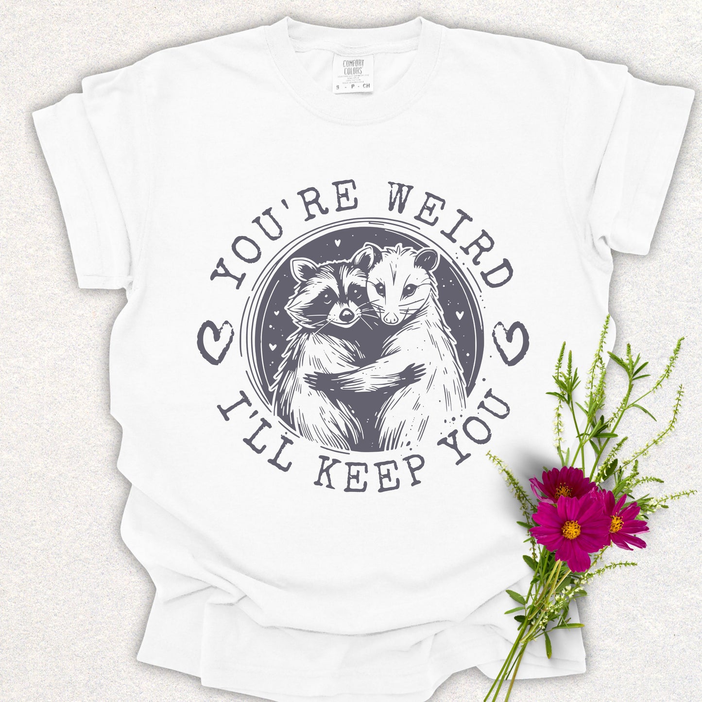 You're Weird, I'll Keep You Tee