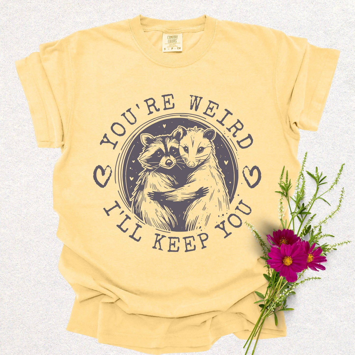 You're Weird, I'll Keep You Tee