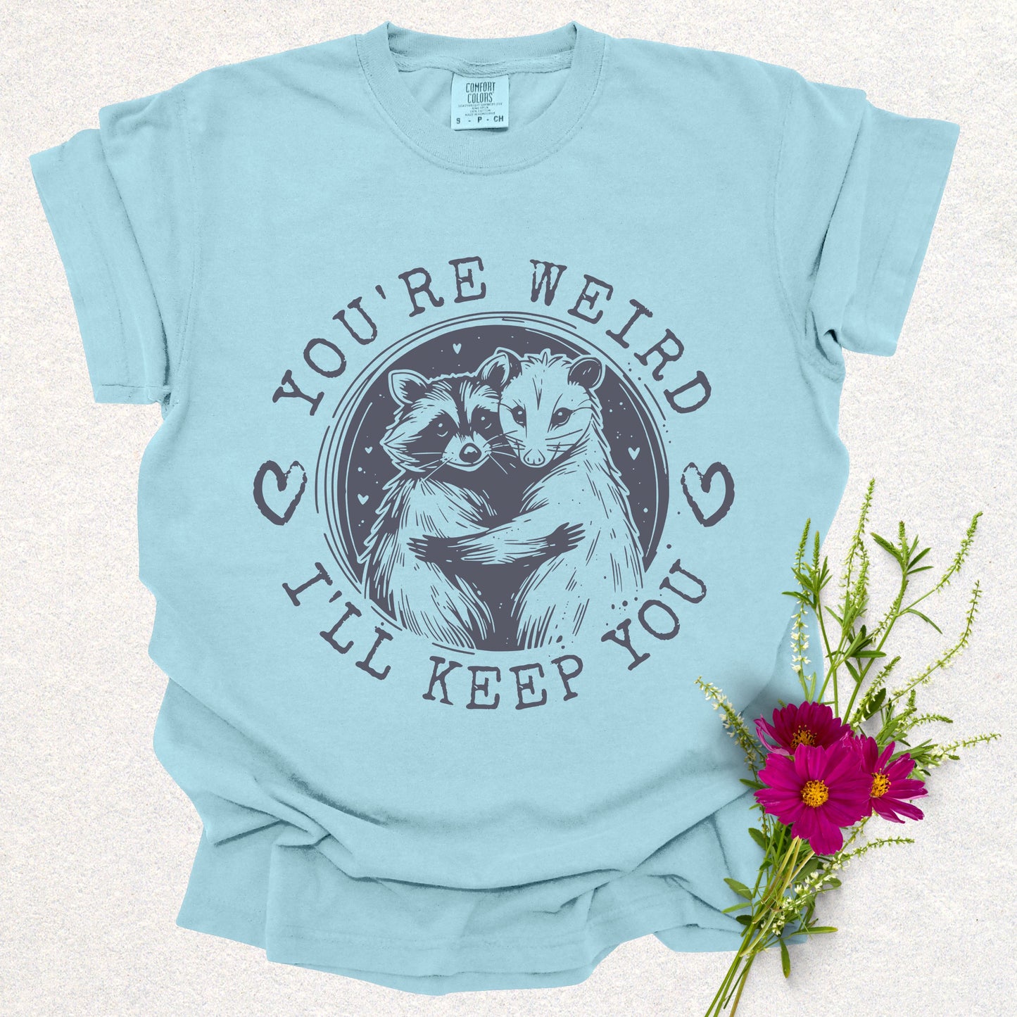 You're Weird, I'll Keep You Tee