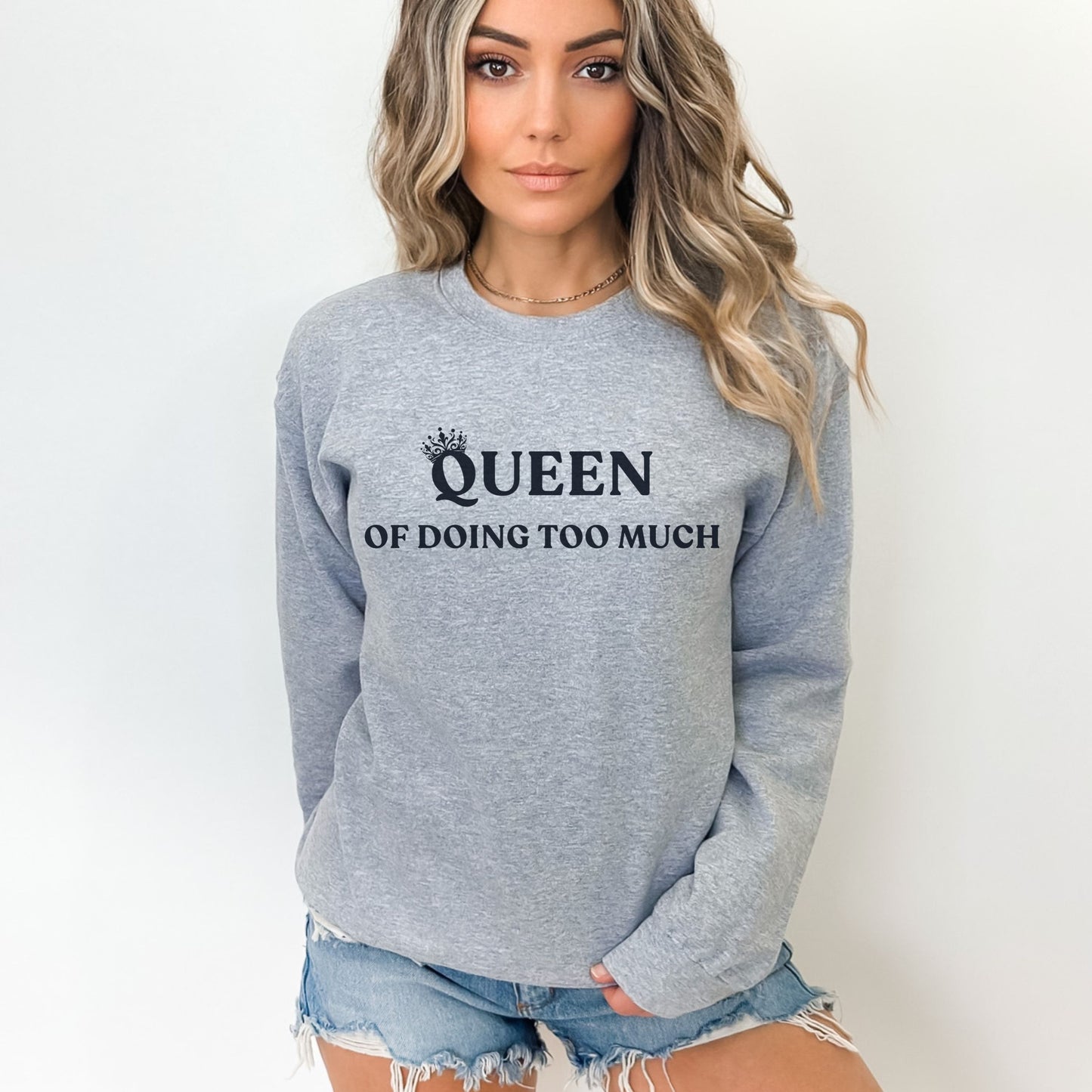 Queen of Doing Too Much Sweatshirt
