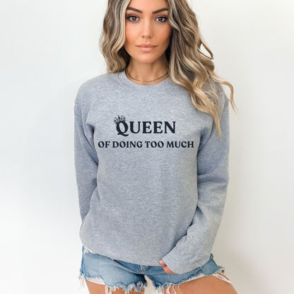 Queen of Doing Too Much Sweatshirt