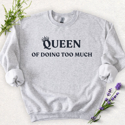 Queen of Doing Too Much Sweatshirt