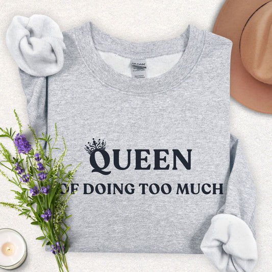 Queen of Doing Too Much Sweatshirt