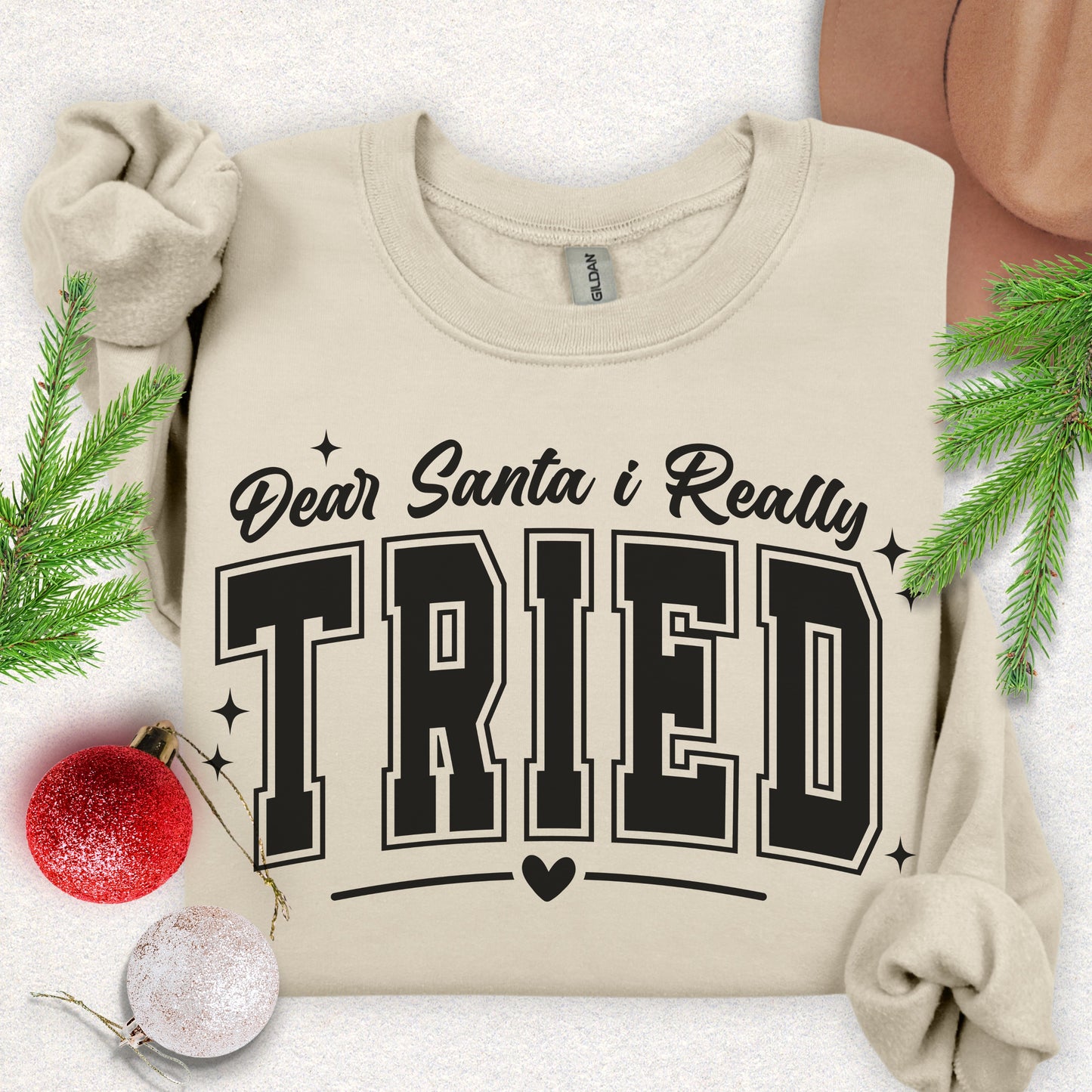 Dear Santa I Tried Sweatshirt