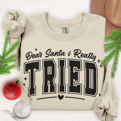 Dear Santa I Tried Sweatshirt