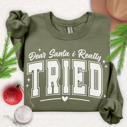 Dear Santa I Tried Sweatshirt