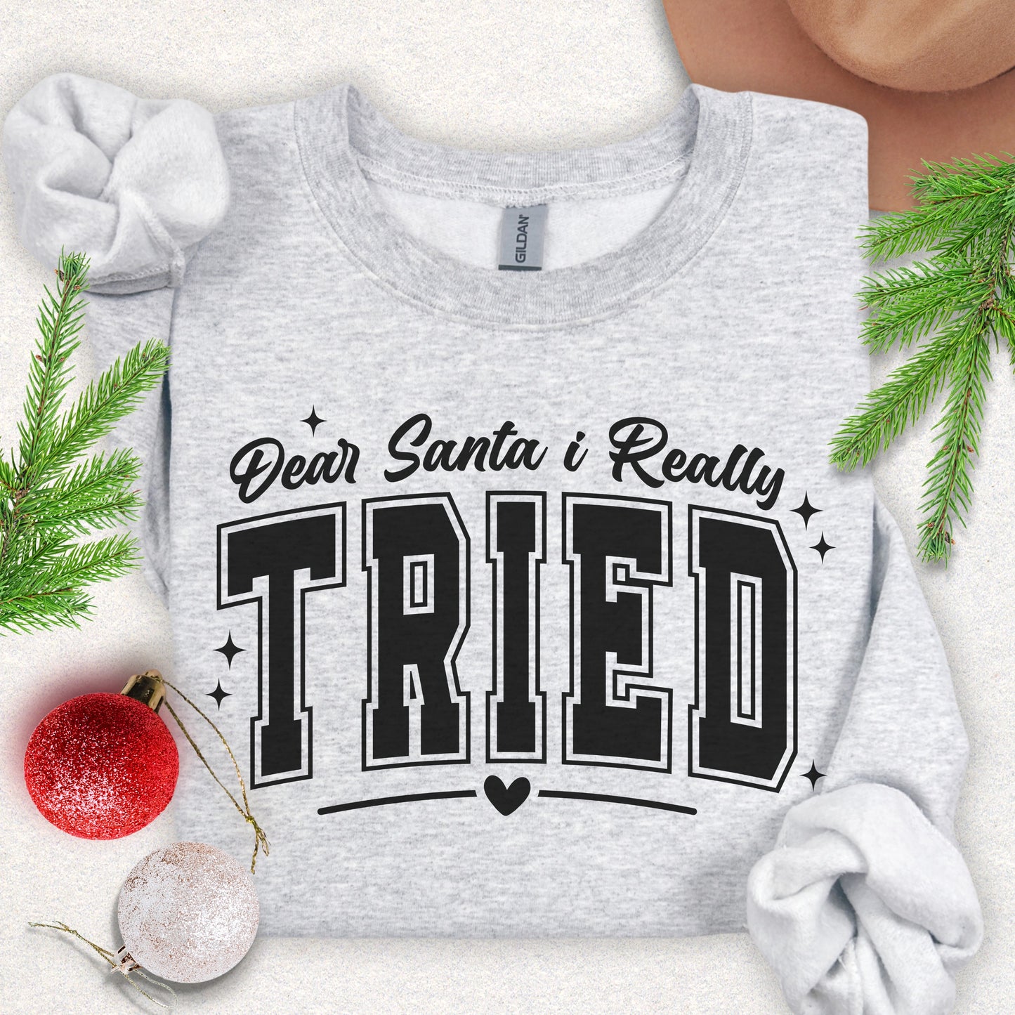 Dear Santa I Tried Sweatshirt