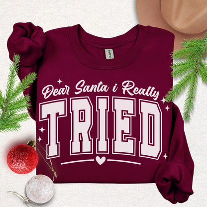 Dear Santa I Tried Sweatshirt