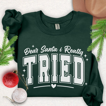 Dear Santa I Tried Sweatshirt