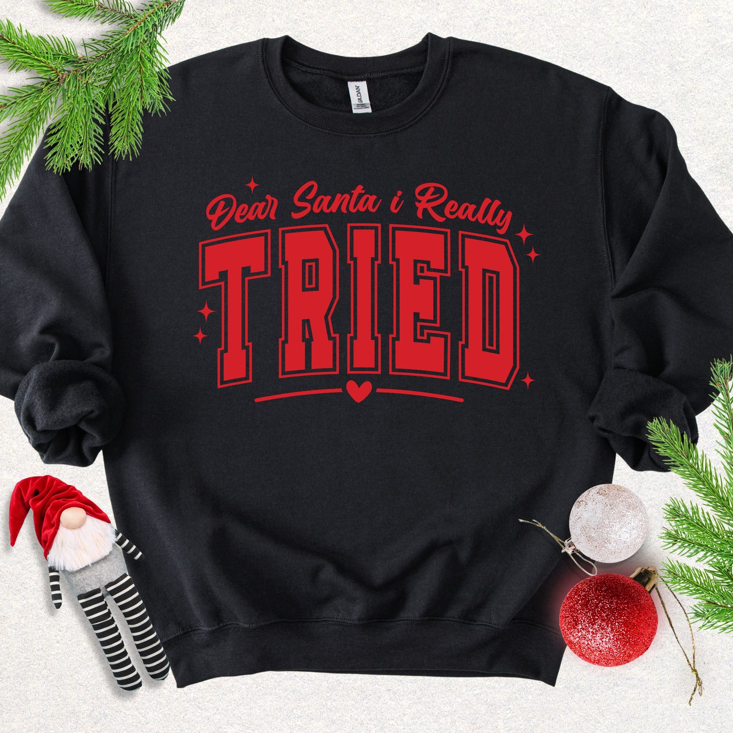 Dear Santa I Tried Sweatshirt