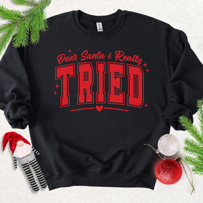 Dear Santa I Tried Sweatshirt