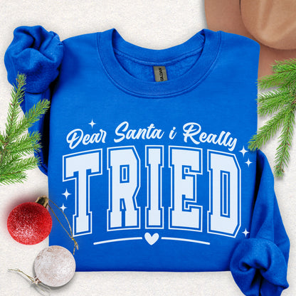 Dear Santa I Tried Sweatshirt