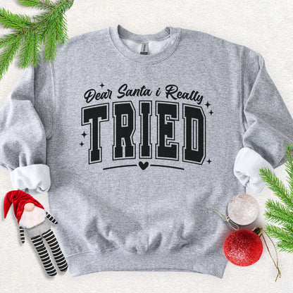 Dear Santa I Tried Sweatshirt