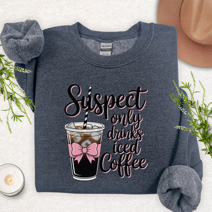 Suspect Only Drinks Iced Coffee Sweatshirt