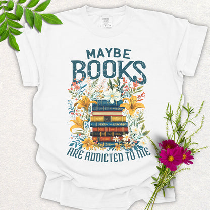 Maybe Books Are Addicted To Me Tee