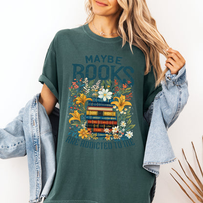 Maybe Books Are Addicted To Me Tee