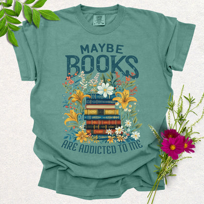 Maybe Books Are Addicted To Me Tee