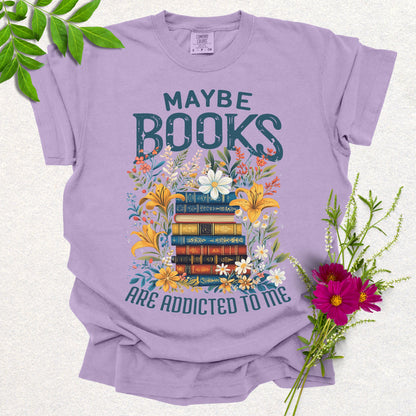 Maybe Books Are Addicted To Me Tee