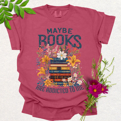 Maybe Books Are Addicted To Me Tee