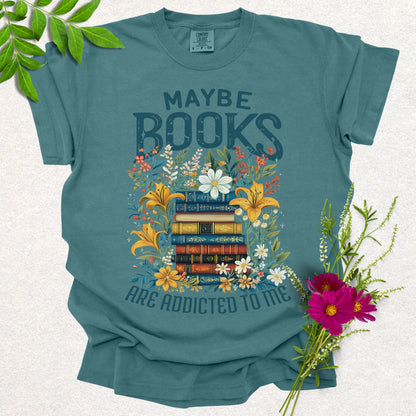 Maybe Books Are Addicted To Me Tee