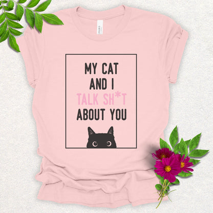 My Cat And I Talk Sh*t About You Tee