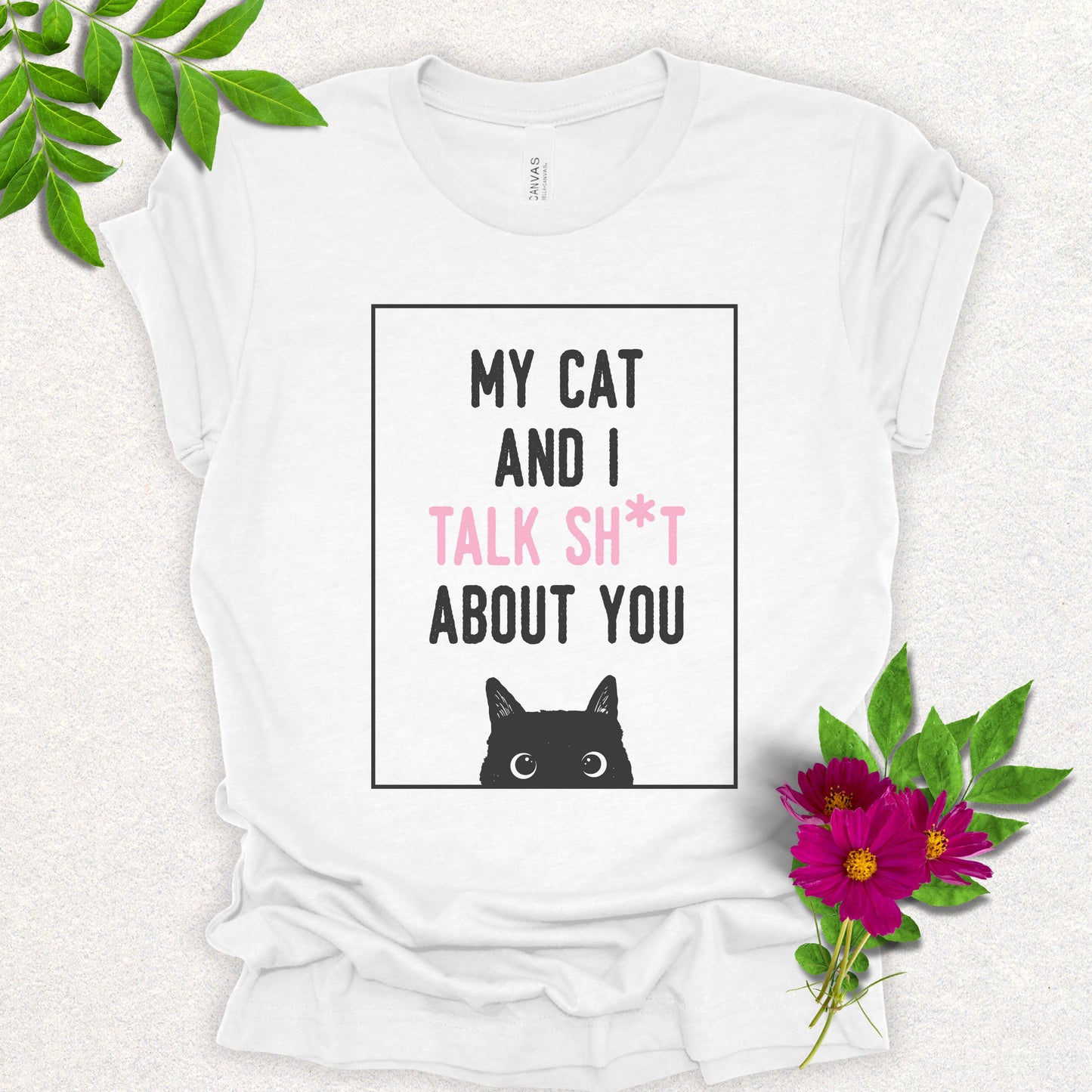 My Cat And I Talk Sh*t About You Tee