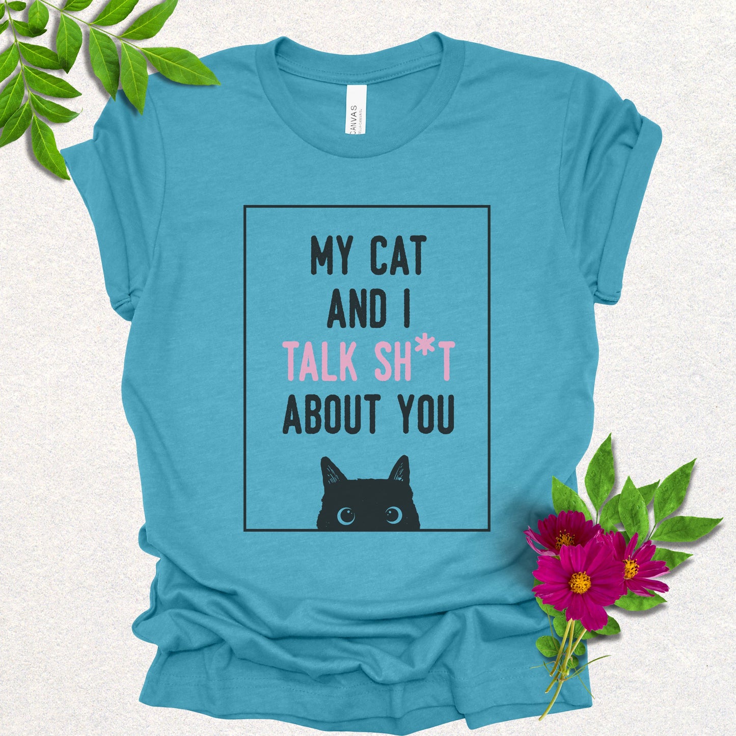 My Cat And I Talk Sh*t About You Tee