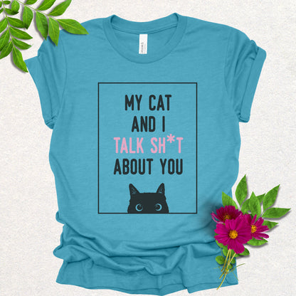 My Cat And I Talk Sh*t About You Tee