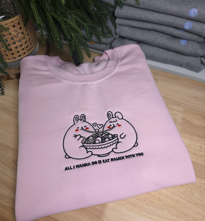 Embroidered All I Wanna Do Is Eat Ramen With You Sweatshirt