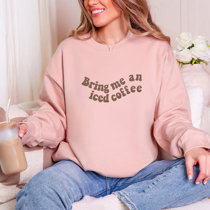 Embroidered Bring Me Iced Coffee Sweatshirt