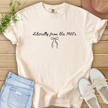Literally From the 1900s Tee