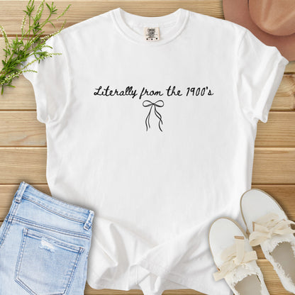 Literally From the 1900s Tee