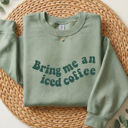 Embroidered Bring Me Iced Coffee Sweatshirt