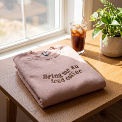 Embroidered Bring Me Iced Coffee Sweatshirt